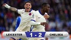 Kết quả Leicester 1-2 Chelsea: Jackson, Enzo kiếm 3 điểm cho The Blues